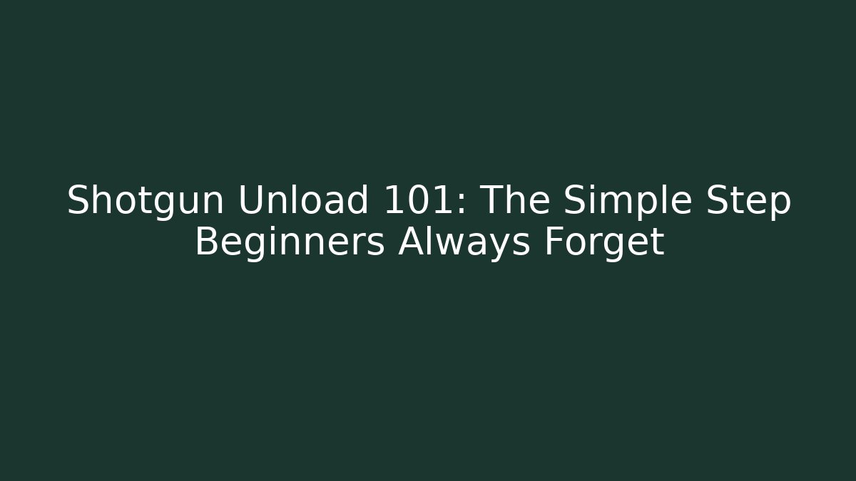 Shotgun Unload 101: The Simple Step Beginners Always Forget
