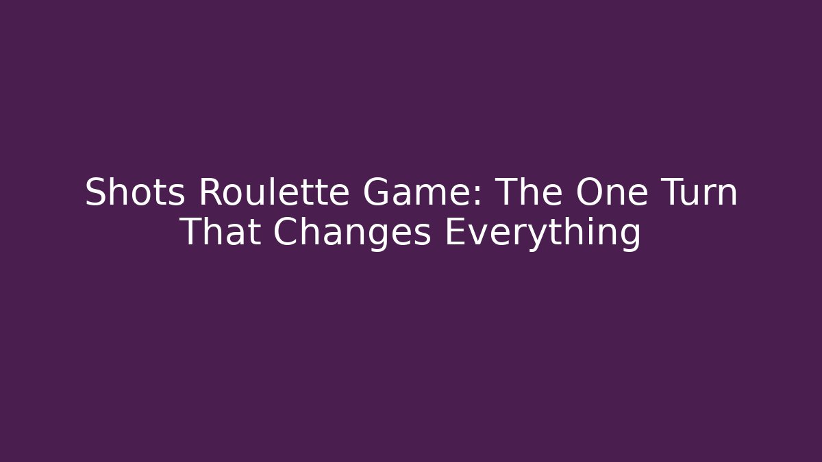 Shots Roulette Game: The One Turn That Changes Everything - Create More Assets