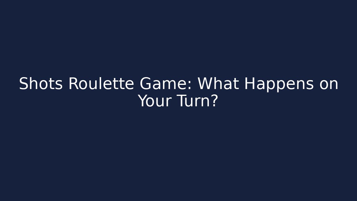 Shots Roulette Game: What Happens on Your Turn? - Create More Assets