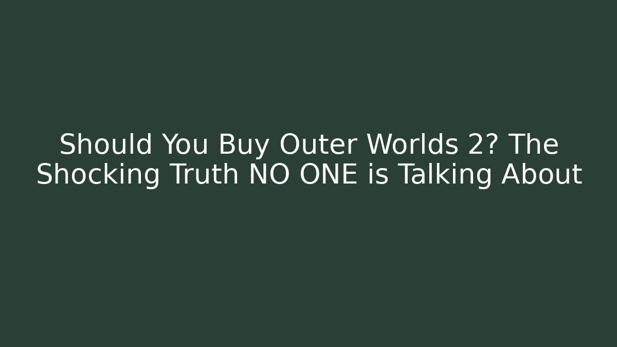 Should You Buy Outer Worlds 2? The Shocking Truth NO ONE is Talking About