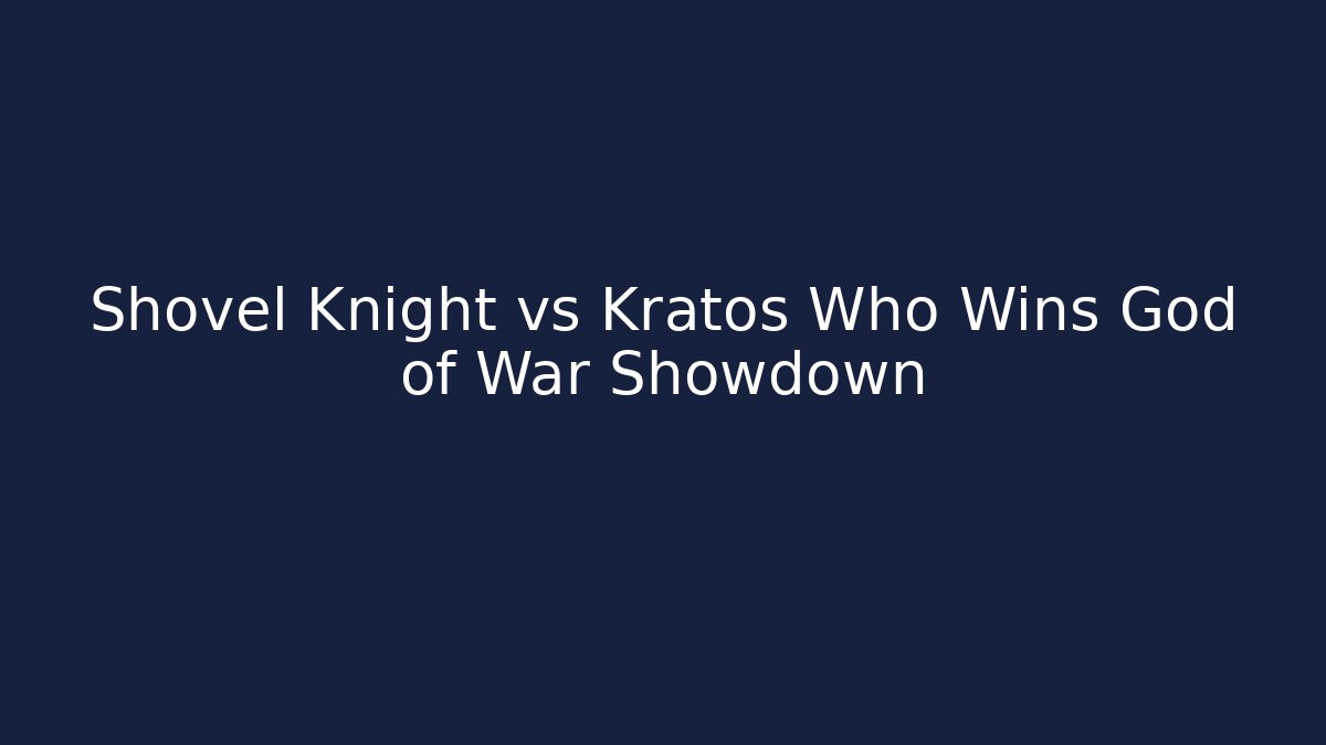Shovel Knight vs Kratos Who Wins God of War Showdown