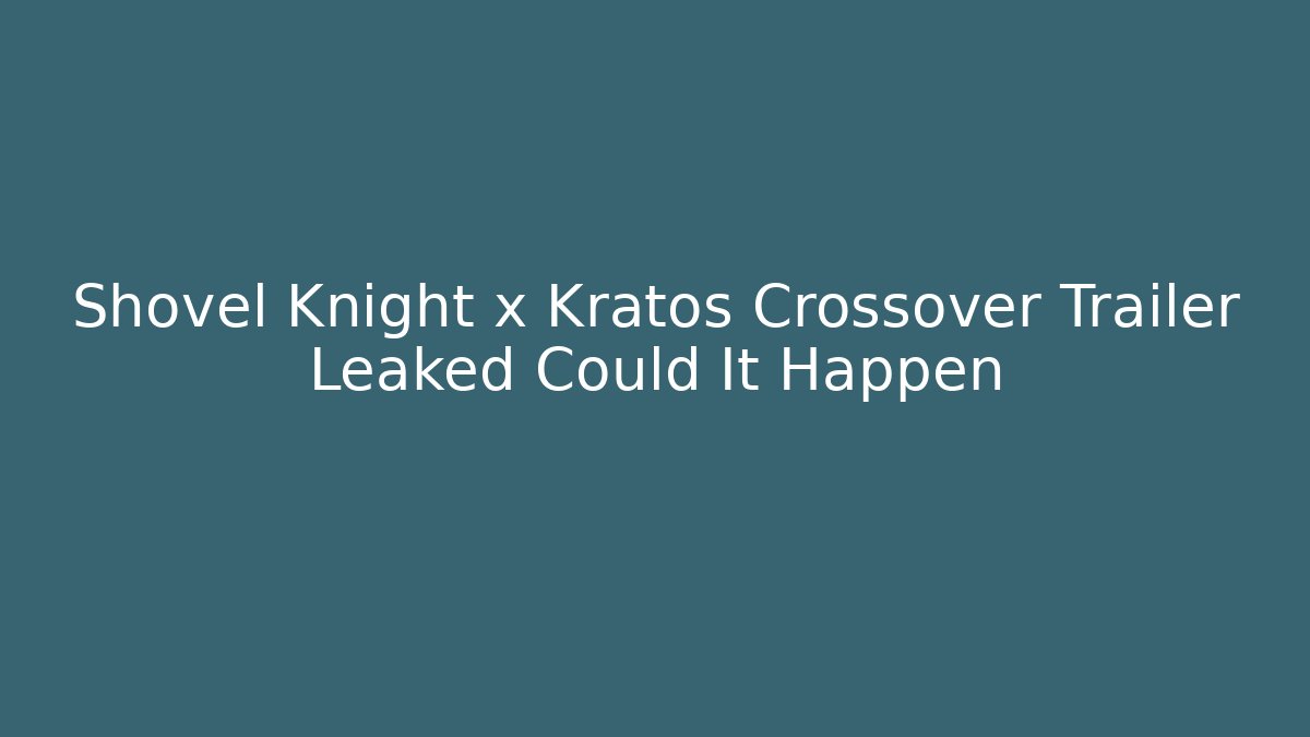 Shovel Knight x Kratos Crossover Trailer Leaked Could It Happen