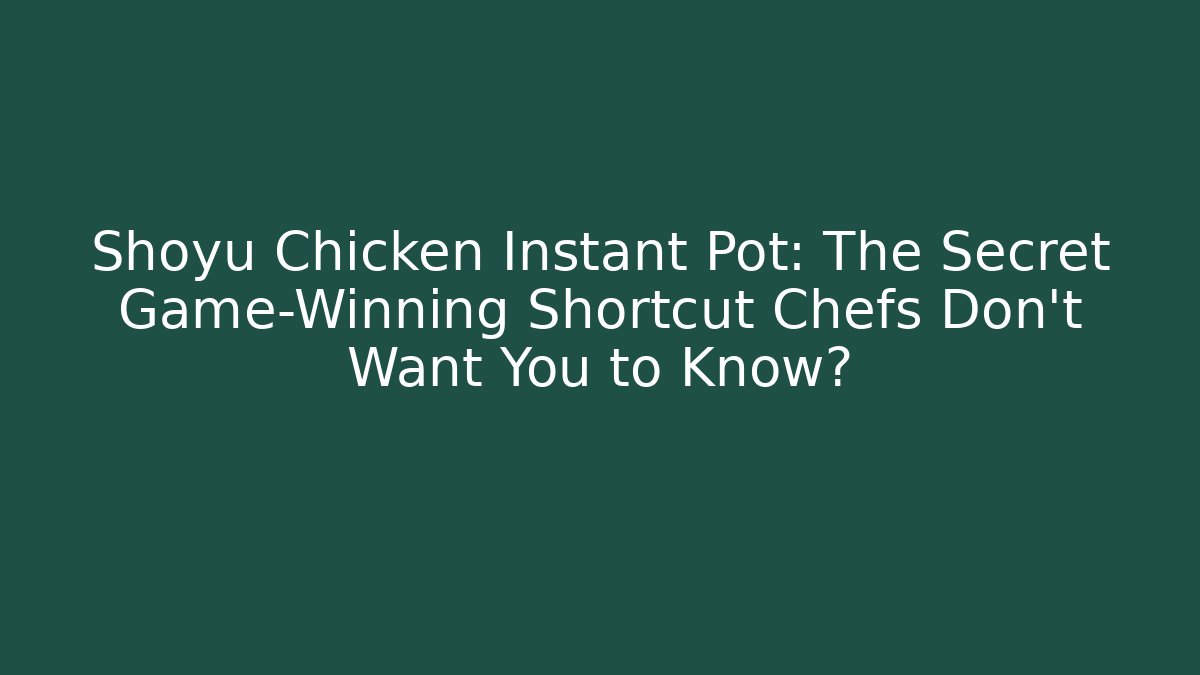 Shoyu Chicken Instant Pot: The Secret Game-Winning Shortcut Chefs Don't Want You to Know?