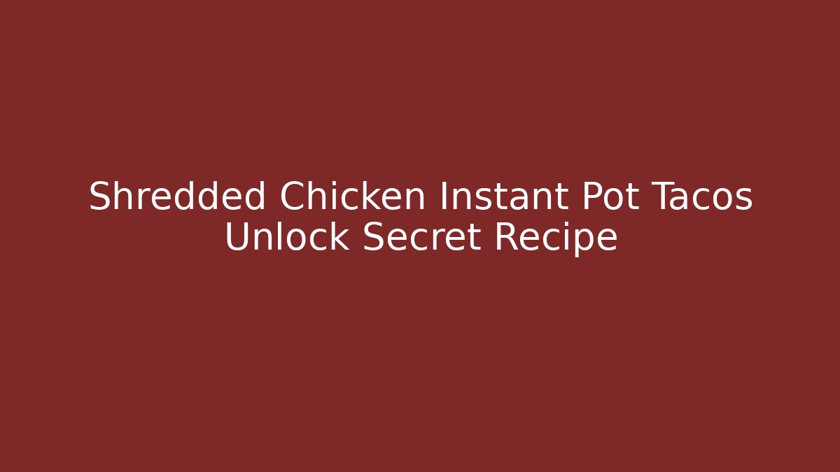 Shredded Chicken Instant Pot Tacos Unlock Secret Recipe