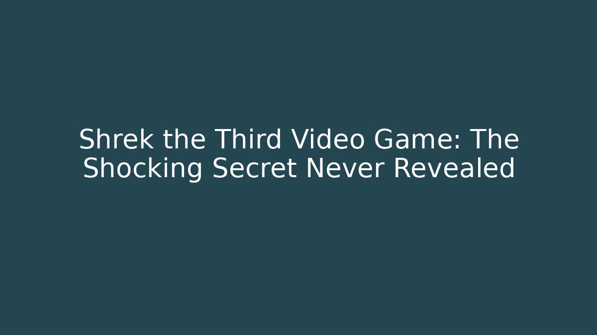 Shrek the Third Video Game: The Shocking Secret Never Revealed