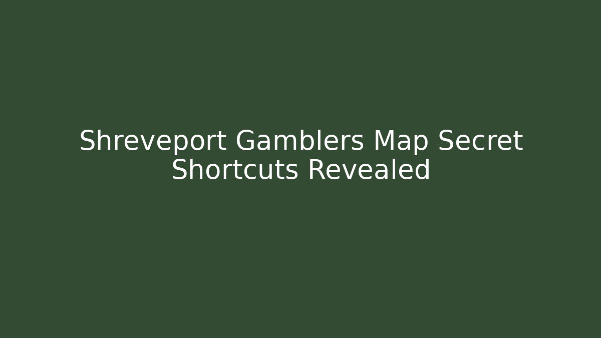 Shreveport Gamblers Map Secret Shortcuts Revealed
