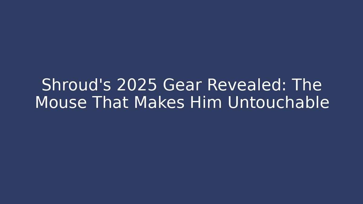Shroud's 2025 Gear Revealed: The Mouse That Makes Him Untouchable