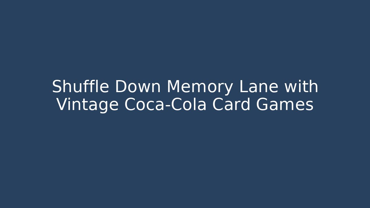 Shuffle Down Memory Lane with Vintage Coca-Cola Card Games