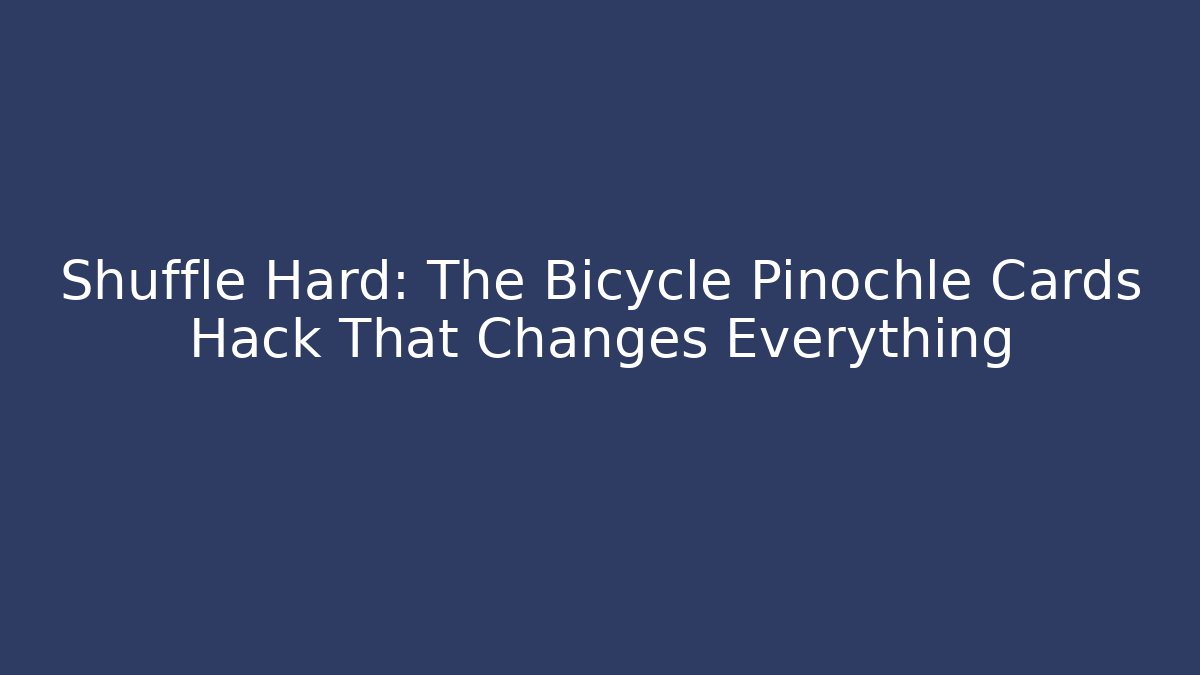 Shuffle Hard: The Bicycle Pinochle Cards Hack That Changes Everything - Create More Assets