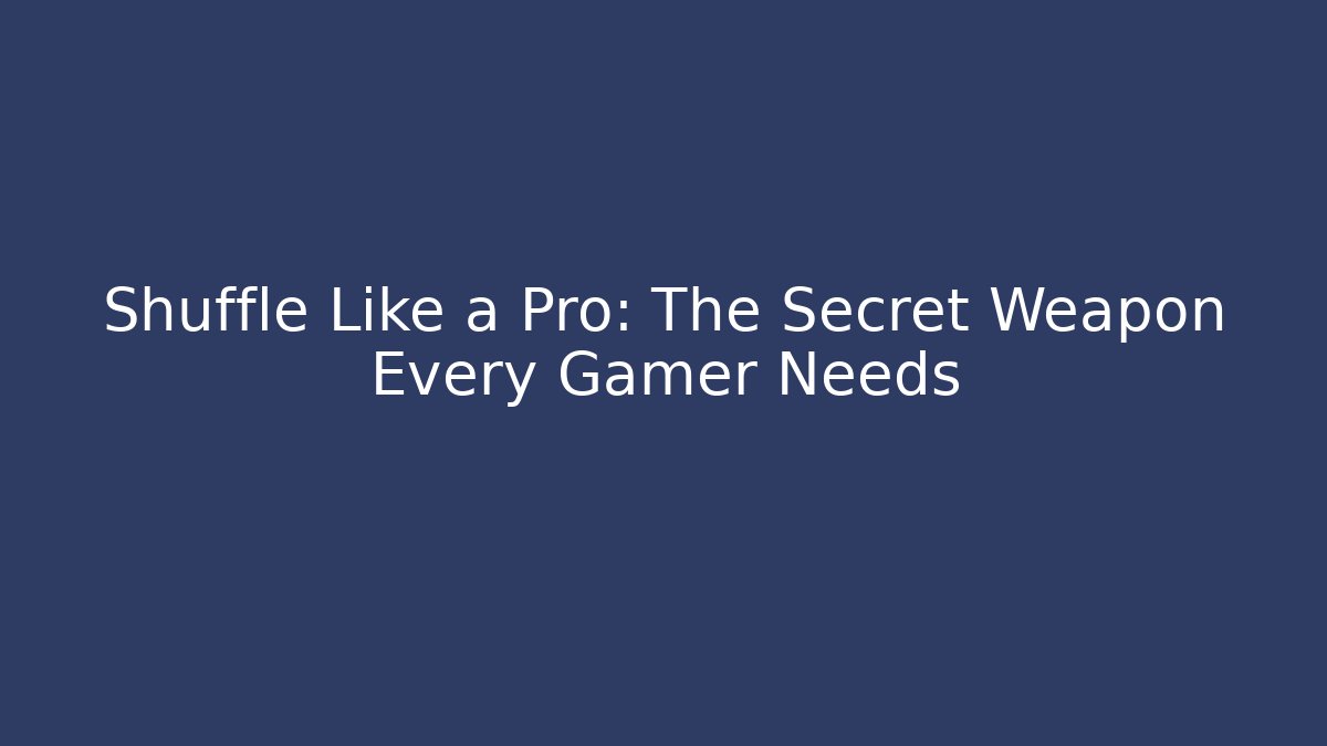 Shuffle Like a Pro: The Secret Weapon Every Gamer Needs - Create More Assets