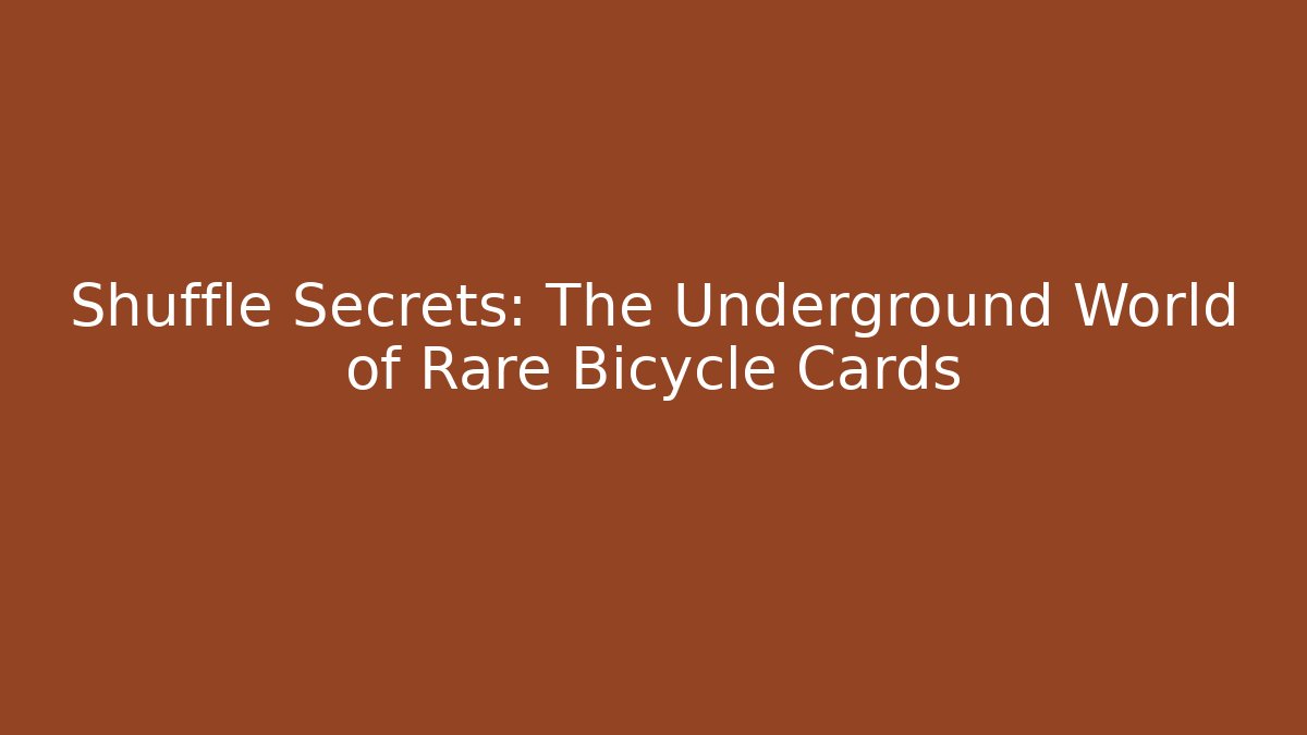 Shuffle Secrets: The Underground World of Rare Bicycle Cards
