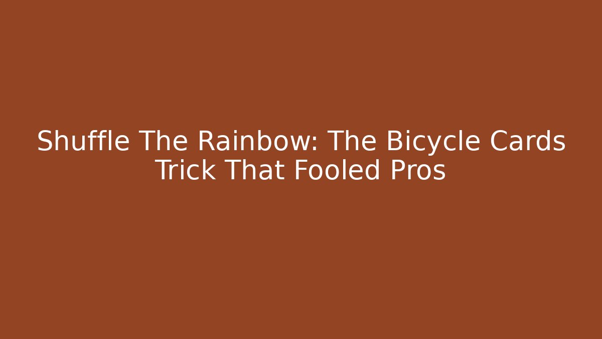 Shuffle The Rainbow: The Bicycle Cards Trick That Fooled Pros