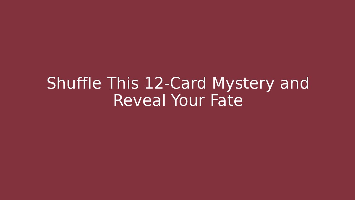 Shuffle This 12-Card Mystery and Reveal Your Fate