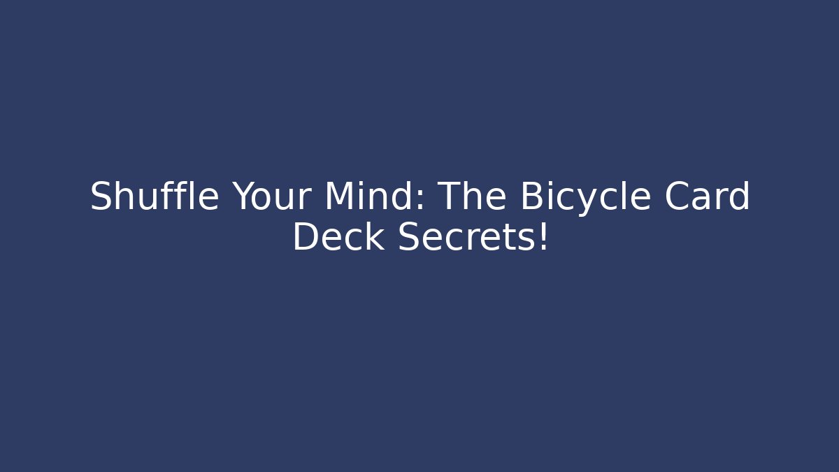 Shuffle Your Mind: The Bicycle Card Deck Secrets!