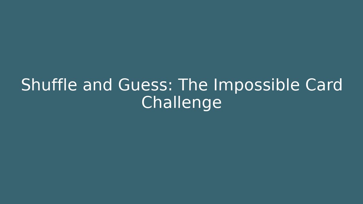 Shuffle and Guess: The Impossible Card Challenge