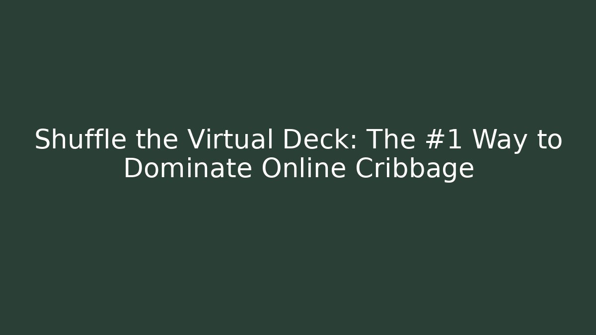 Shuffle the Virtual Deck: The #1 Way to Dominate Online Cribbage
