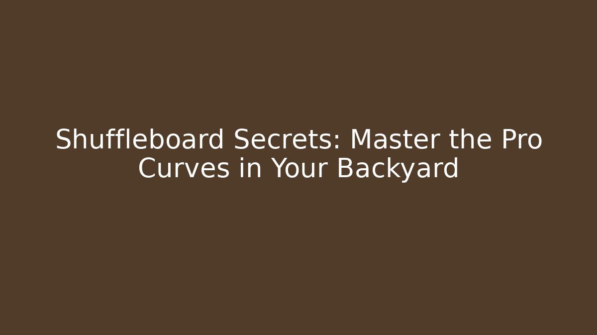 Shuffleboard Secrets: Master the Pro Curves in Your Backyard