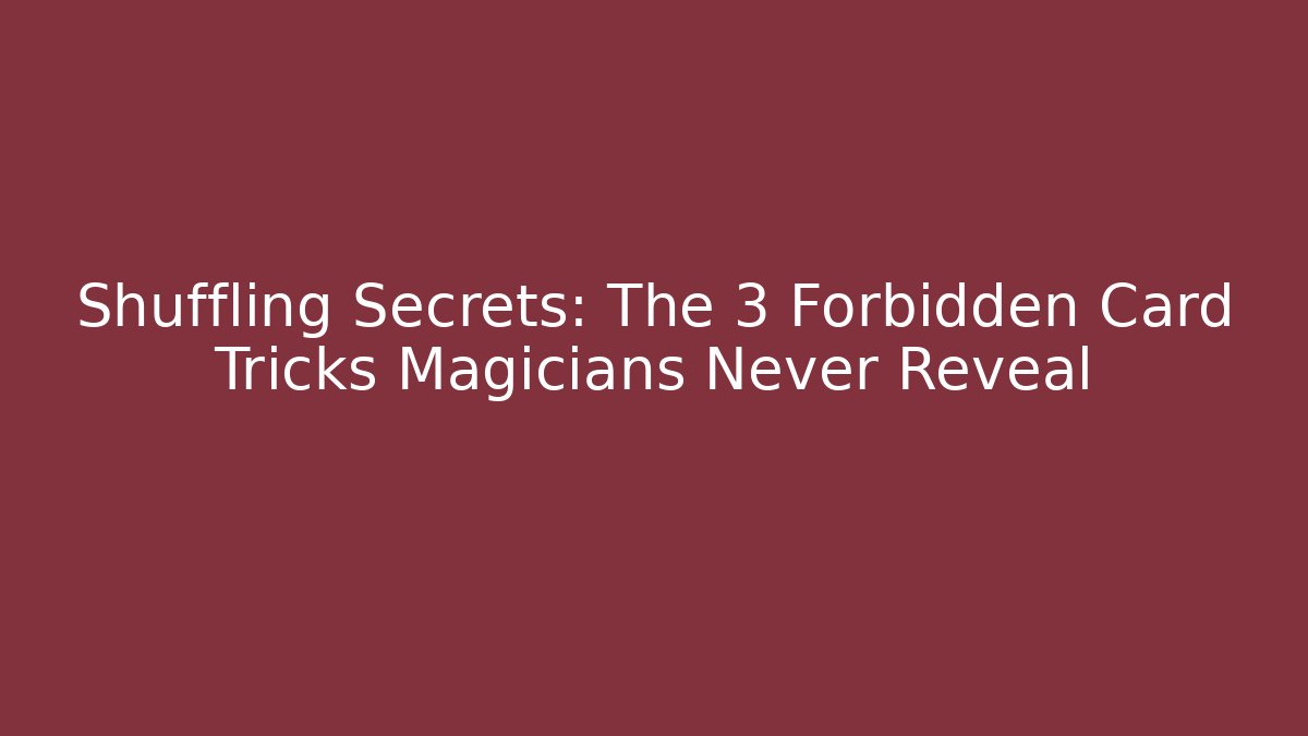 Shuffling Secrets: The 3 Forbidden Card Tricks Magicians Never Reveal