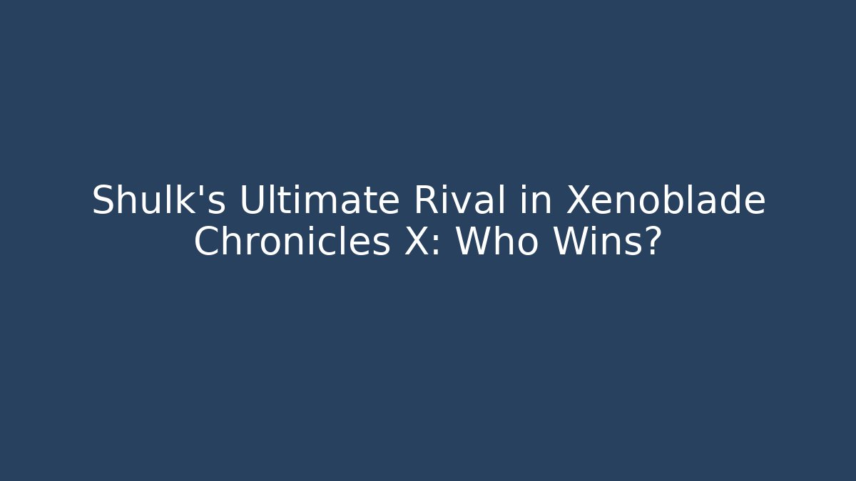 Shulk’s Ultimate Rival in Xenoblade Chronicles X: Who Wins?