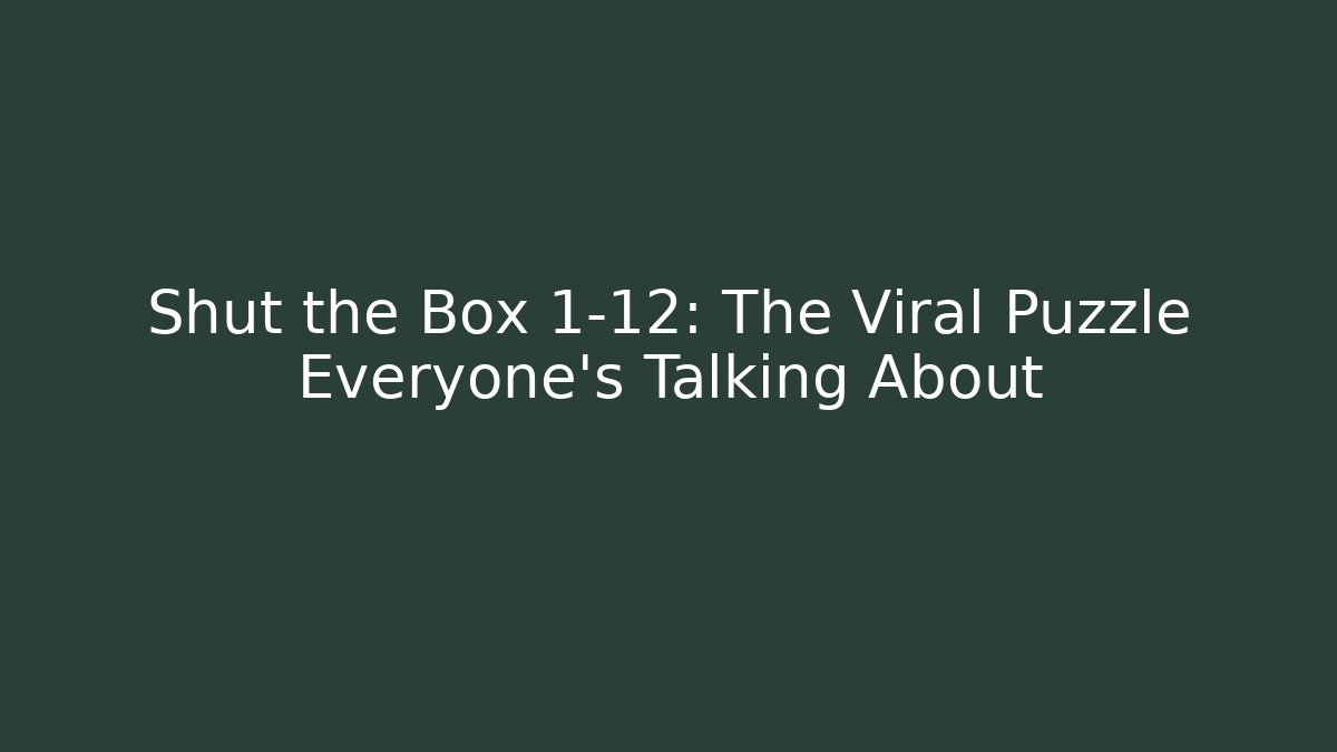 Shut the Box 1-12: The Viral Puzzle Everyone's Talking About