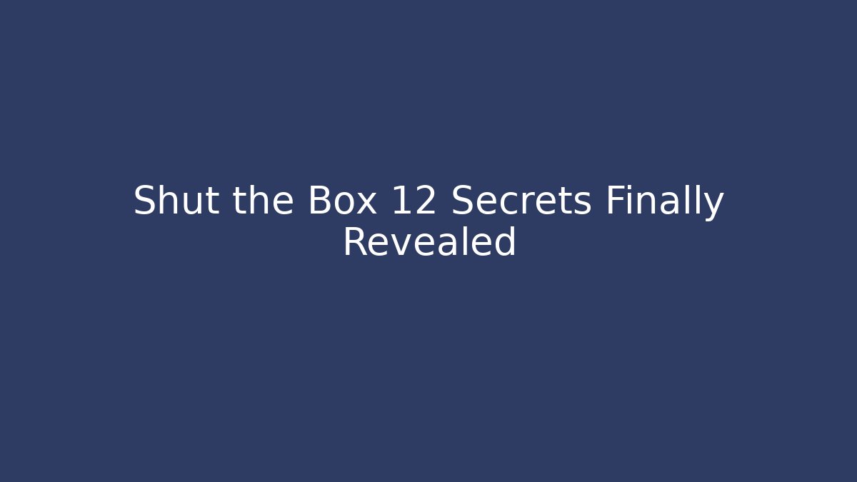 Shut the Box 12 Secrets Finally Revealed - Create More Assets