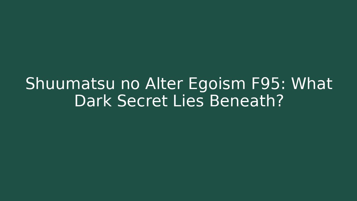 Shuumatsu no Alter Egoism F95: What Dark Secret Lies Beneath?