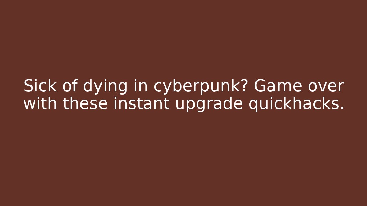 Sick of dying in cyberpunk? Game over with these instant upgrade quickhacks.