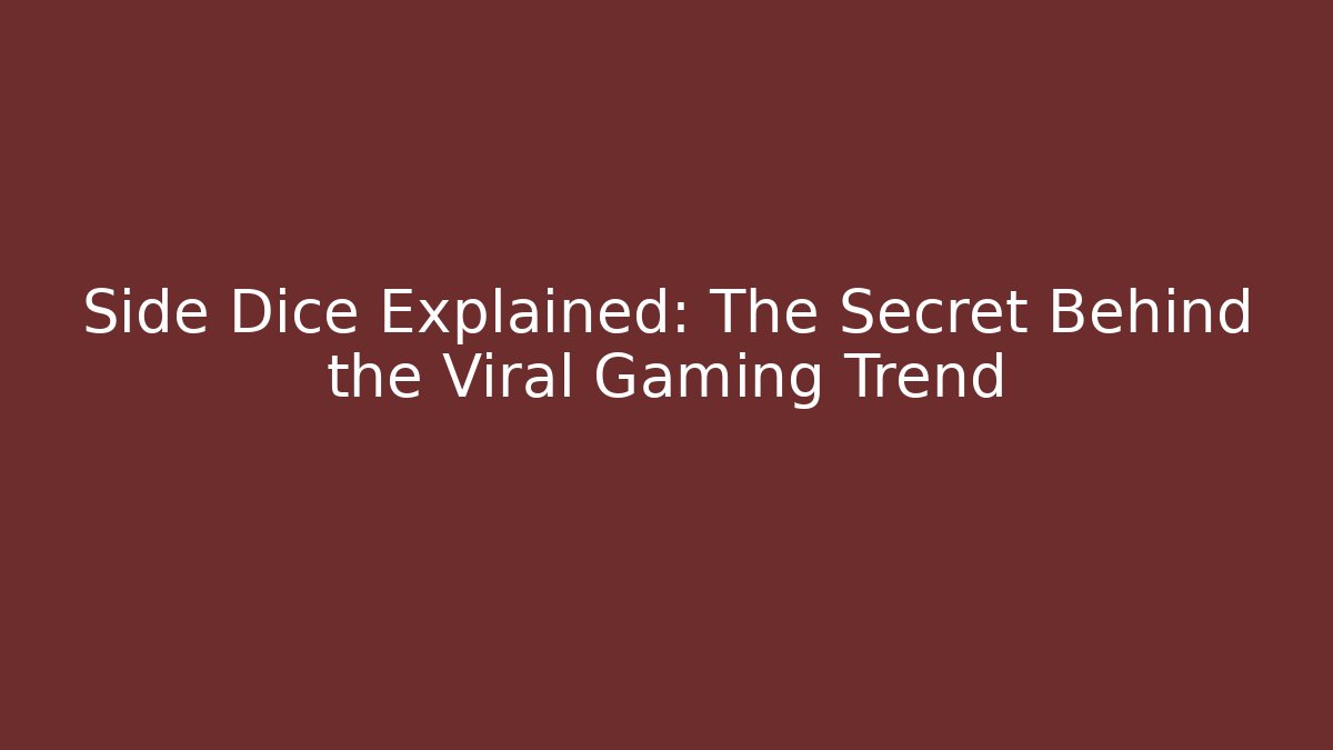 Side Dice Explained: The Secret Behind the Viral Gaming Trend