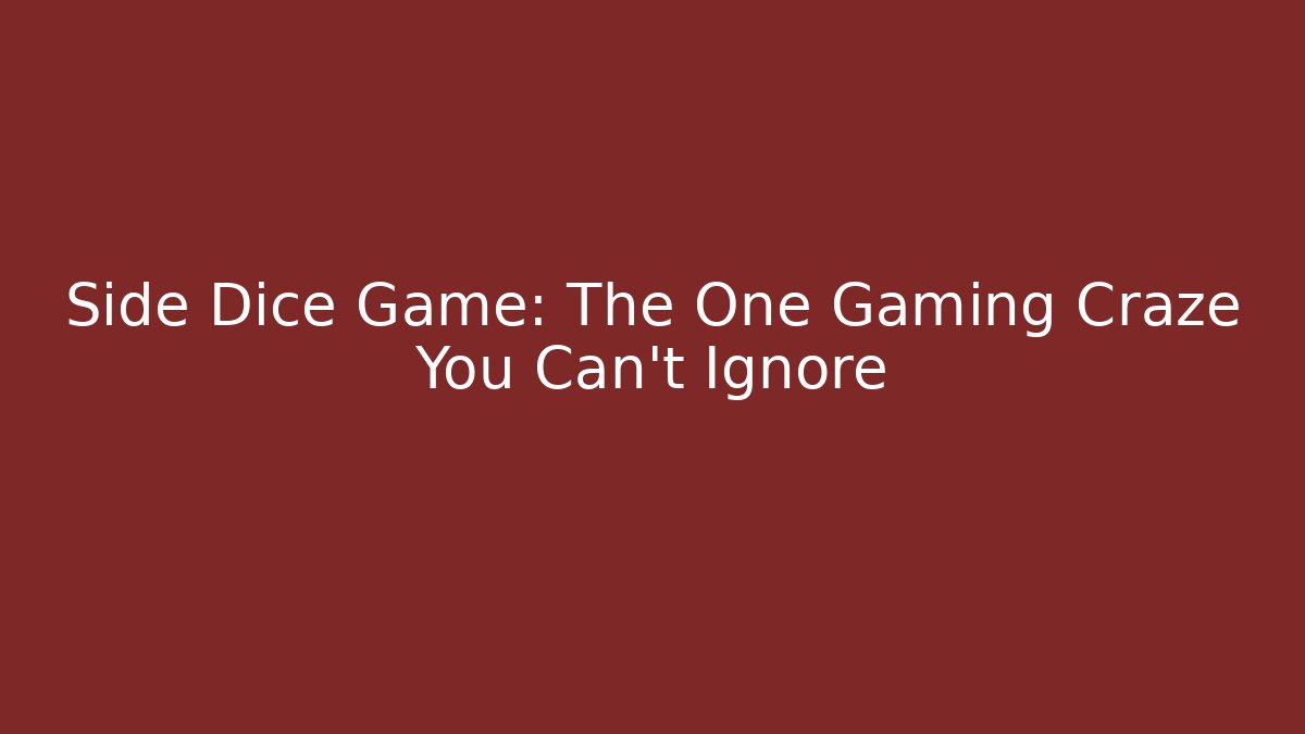 Side Dice Game: The One Gaming Craze You Can't Ignore