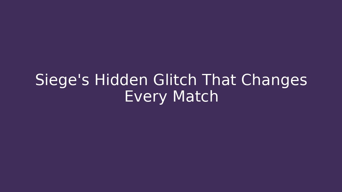 Siege's Hidden Glitch That Changes Every Match - Create More Assets