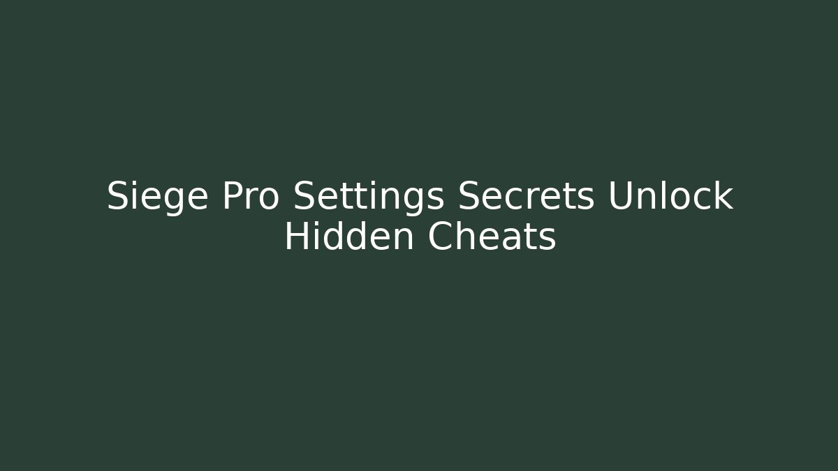 Siege Pro Settings Secrets Unlock Hidden Cheats - Create More Assets
