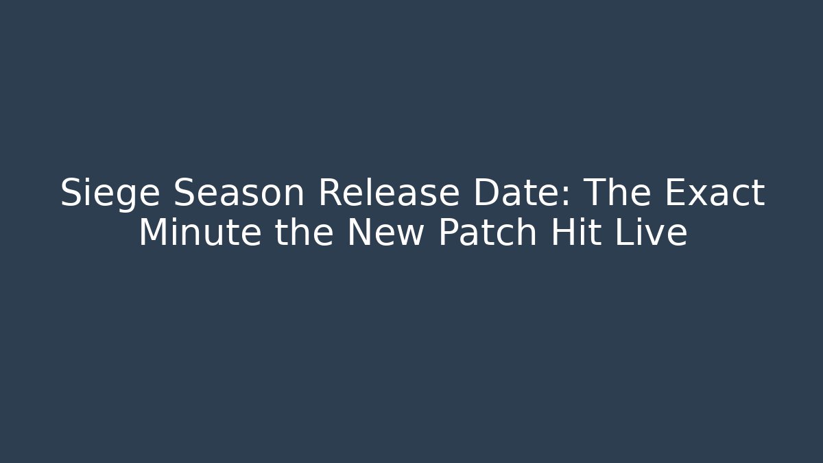Siege Season Release Date: The Exact Minute the New Patch Hit Live