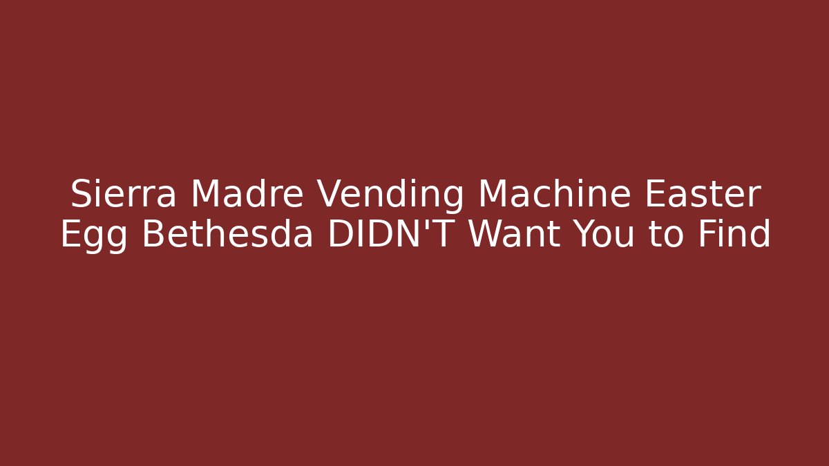Sierra Madre Vending Machine Easter Egg Bethesda DIDN'T Want You to Find
