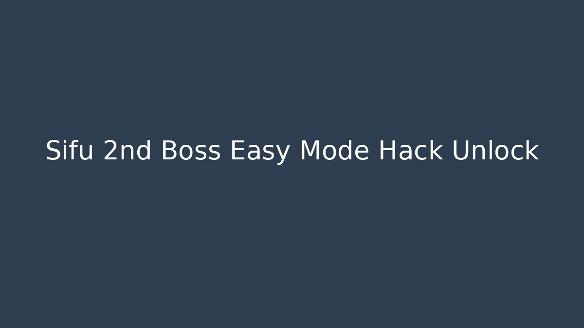 Sifu 2nd Boss Easy Mode Hack Unlock