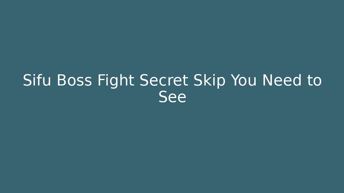 Sifu Boss Fight Secret Skip You Need to See