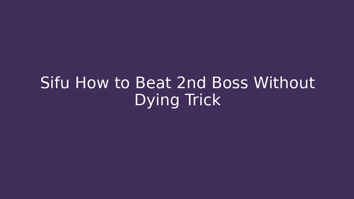 Sifu How to Beat 2nd Boss Without Dying Trick