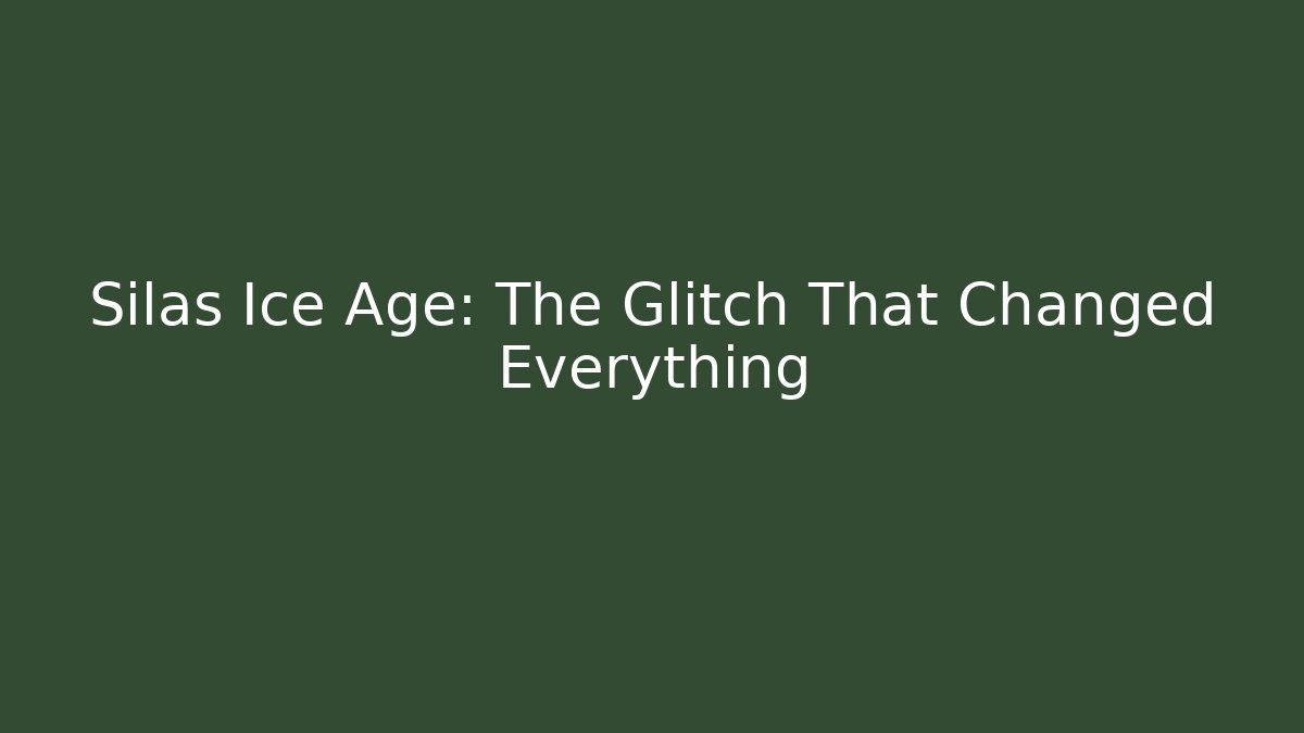 Silas Ice Age: The Glitch That Changed Everything - Create More Assets