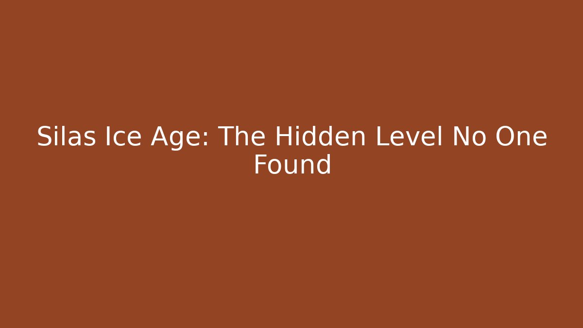 Silas Ice Age: The Hidden Level No One Found