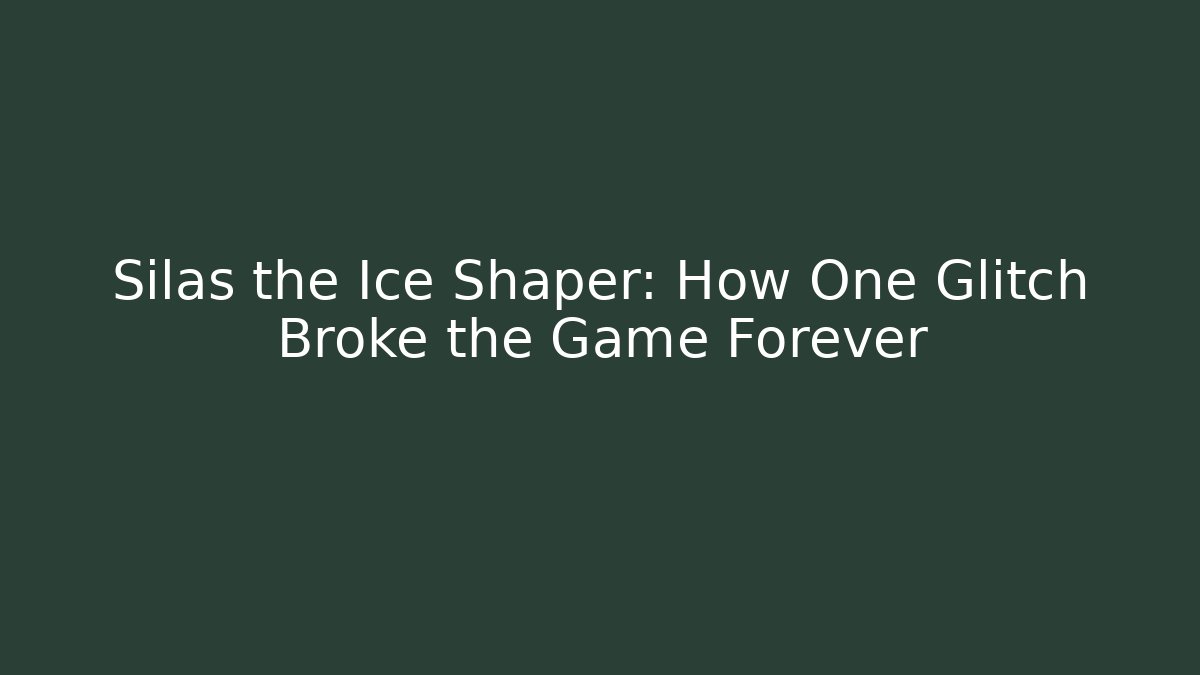 Silas the Ice Shaper: How One Glitch Broke the Game Forever