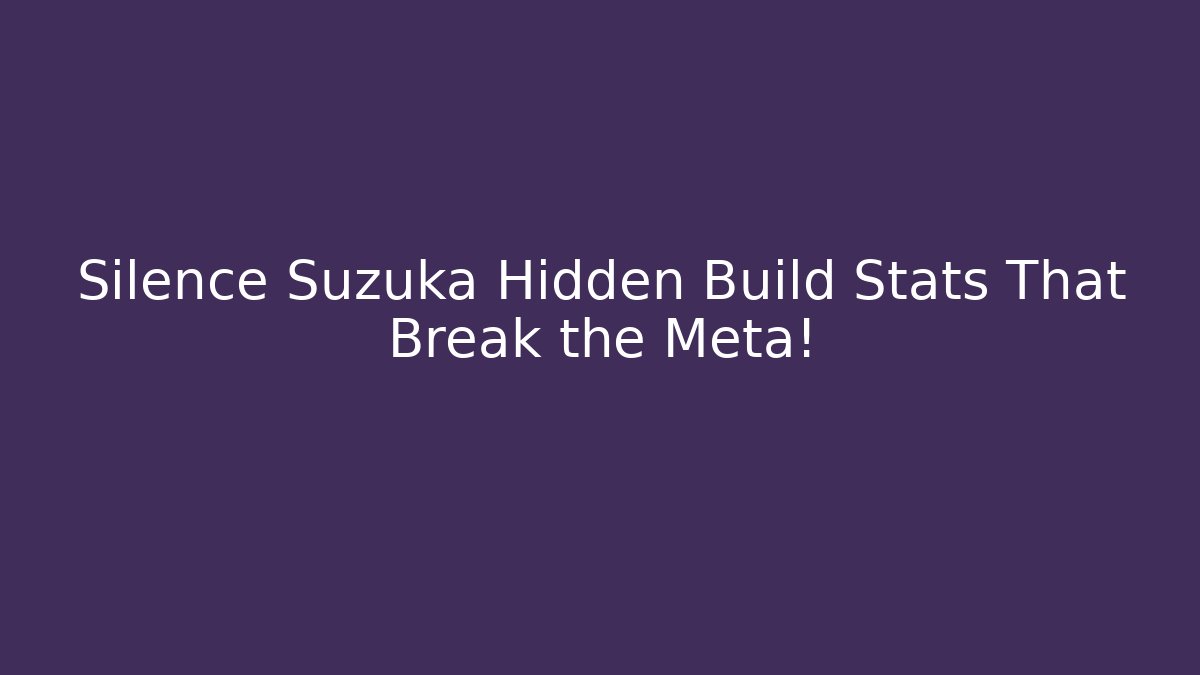 Silence Suzuka Hidden Build Stats That Break the Meta!