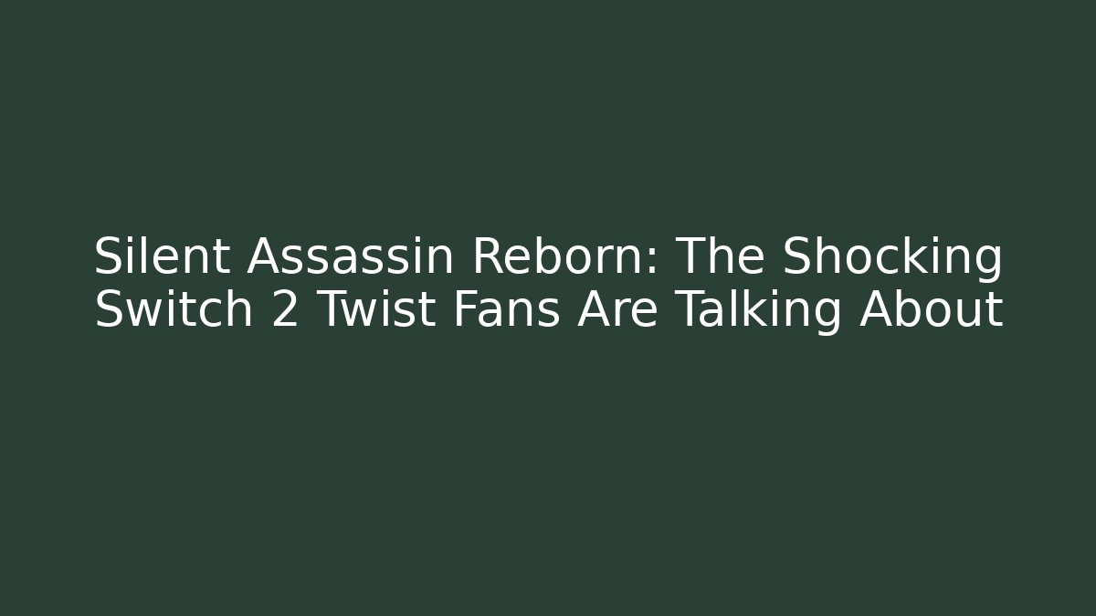 Silent Assassin Reborn: The Shocking Switch 2 Twist Fans Are Talking About