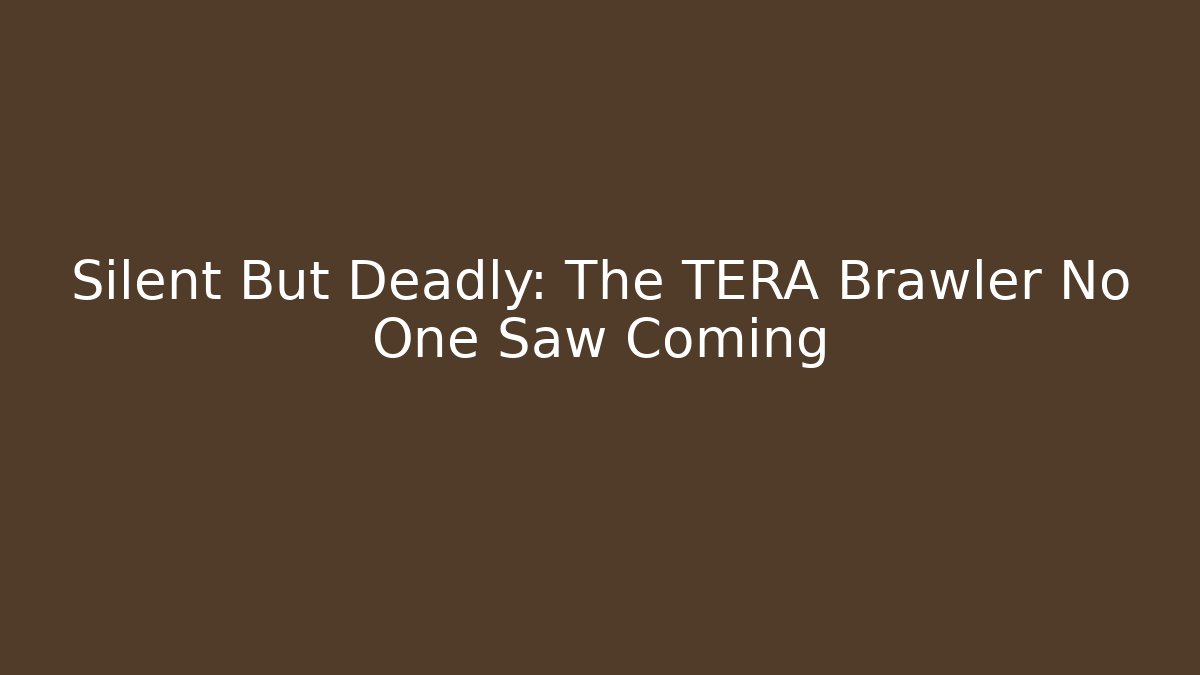 Silent But Deadly: The TERA Brawler No One Saw Coming