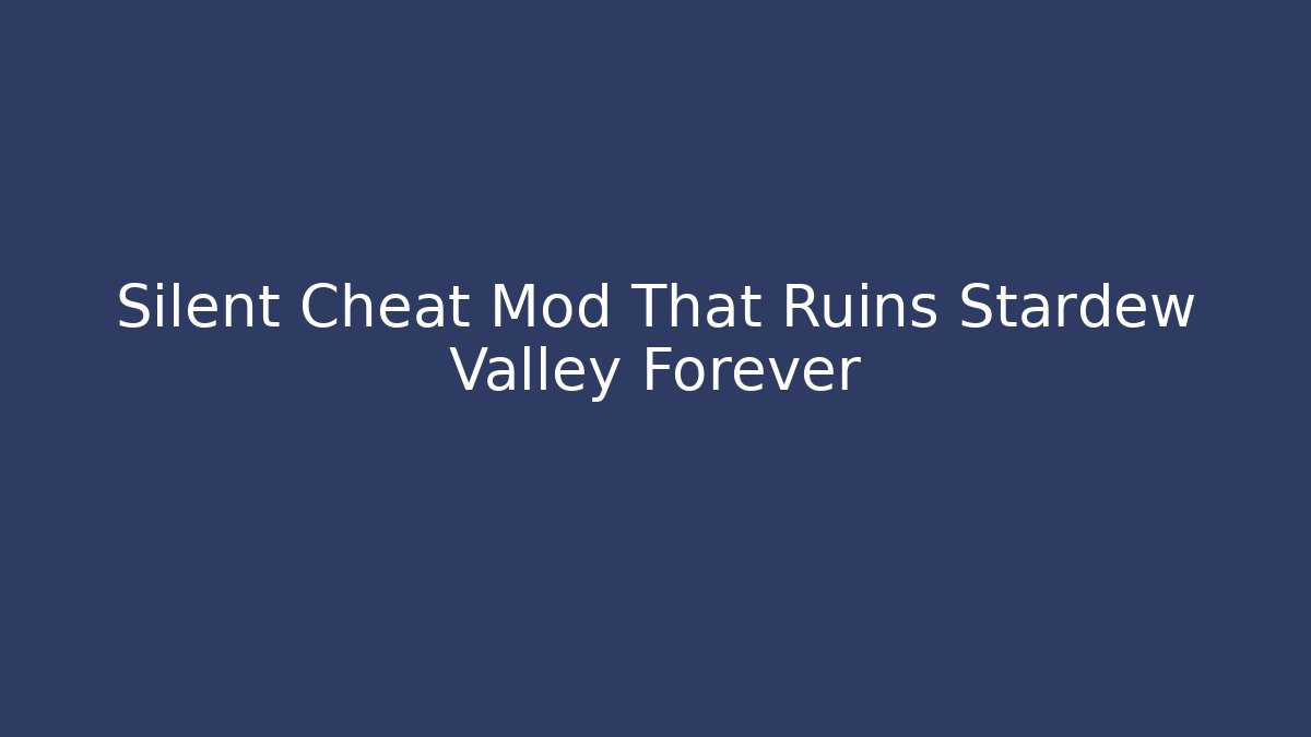 Silent Cheat Mod That Ruins Stardew Valley Forever - Create More Assets
