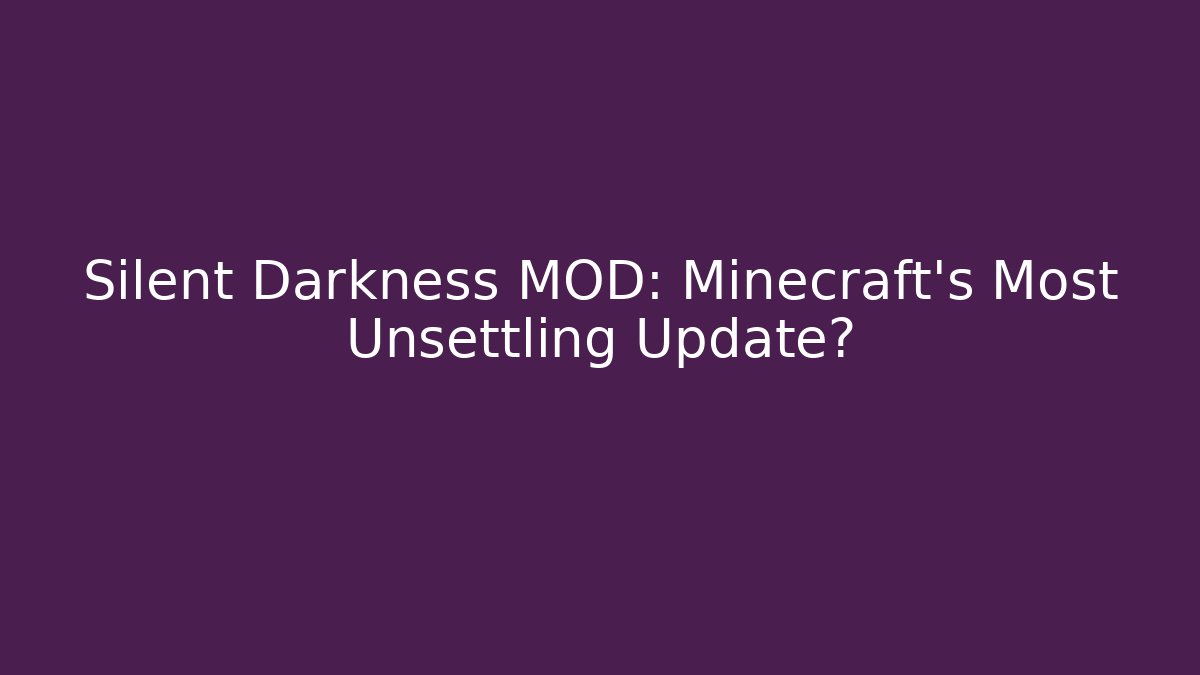 Silent Darkness MOD: Minecraft's Most Unsettling Update? - Create More Assets