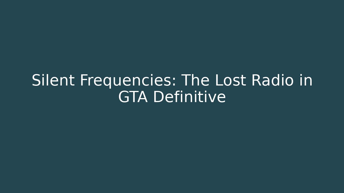 Silent Frequencies: The Lost Radio in GTA Definitive