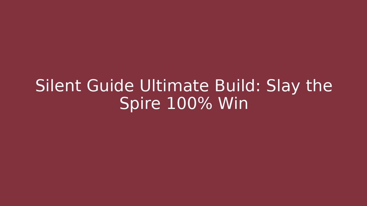 Silent Guide Ultimate Build: Slay the Spire 100% Win