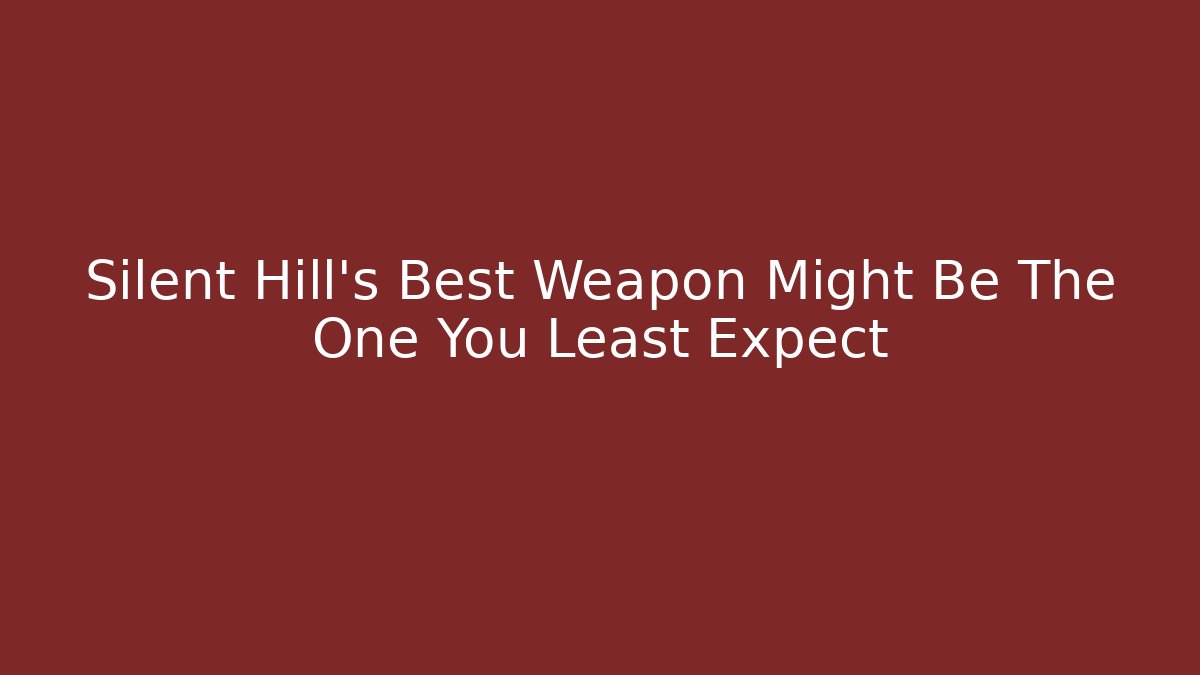 Silent Hill's Best Weapon Might Be The One You Least Expect