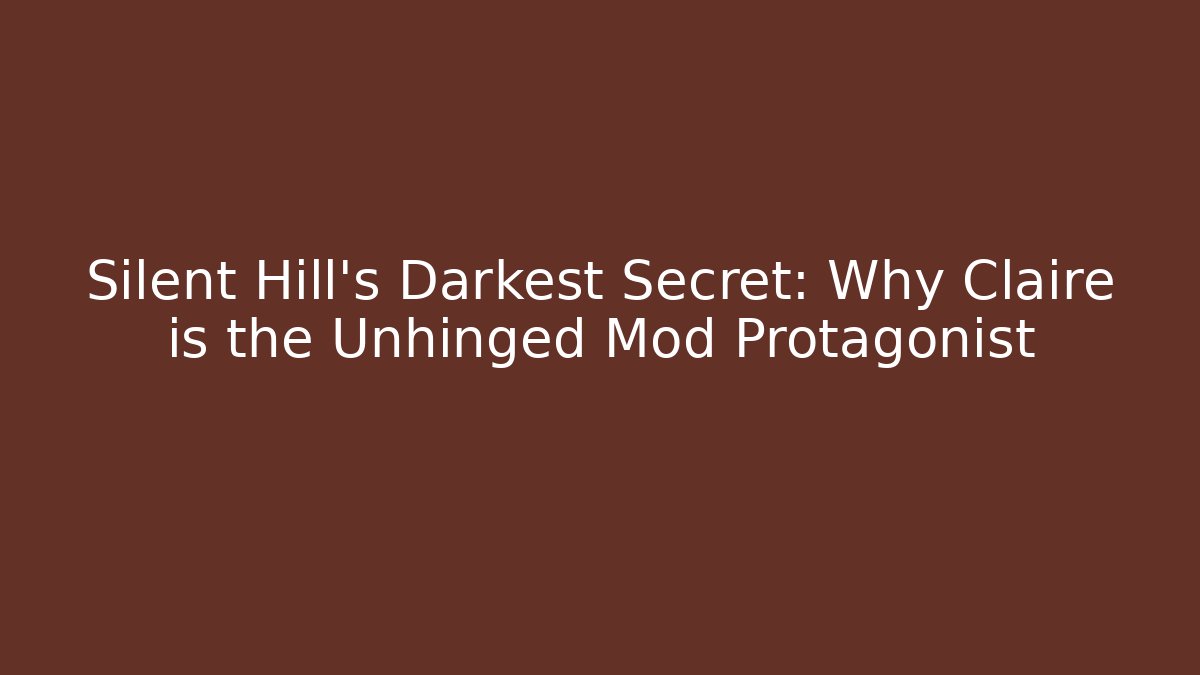 Silent Hill's Darkest Secret: Why Claire is the Unhinged Mod Protagonist