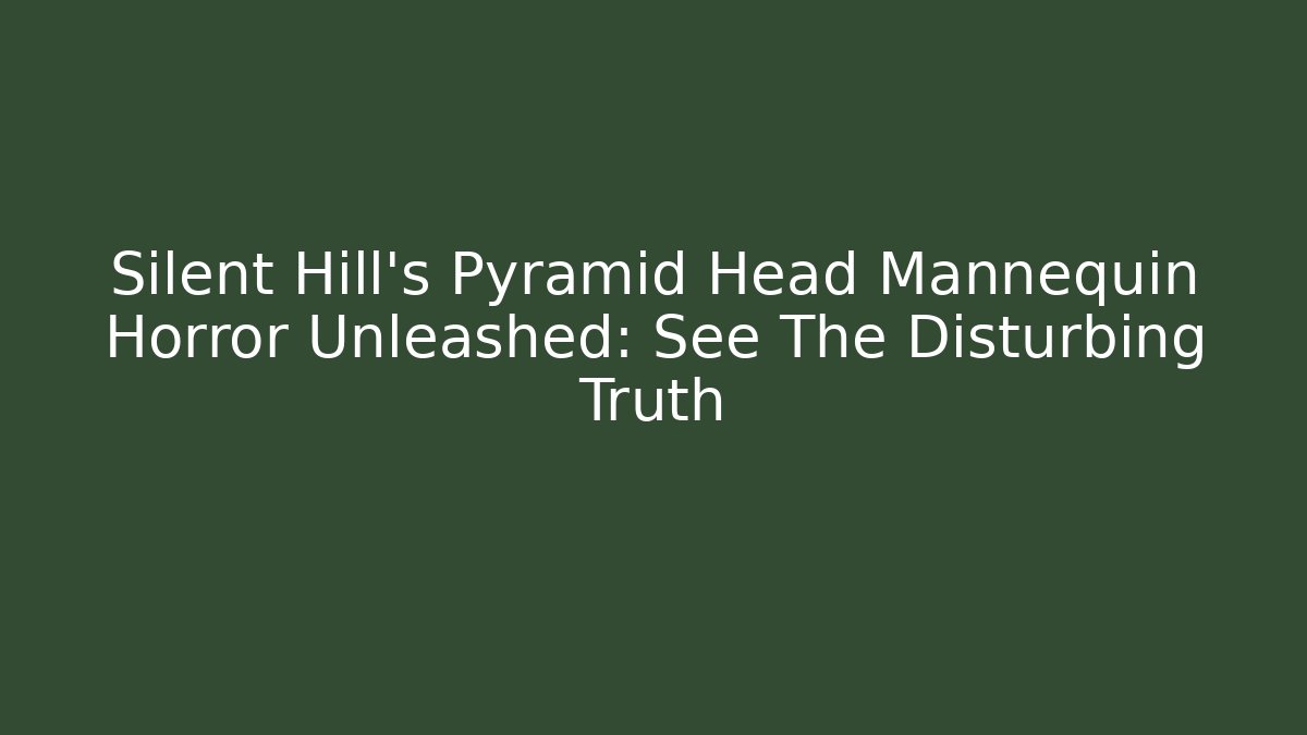 Silent Hill's Pyramid Head Mannequin Horror Unleashed: See The Disturbing Truth