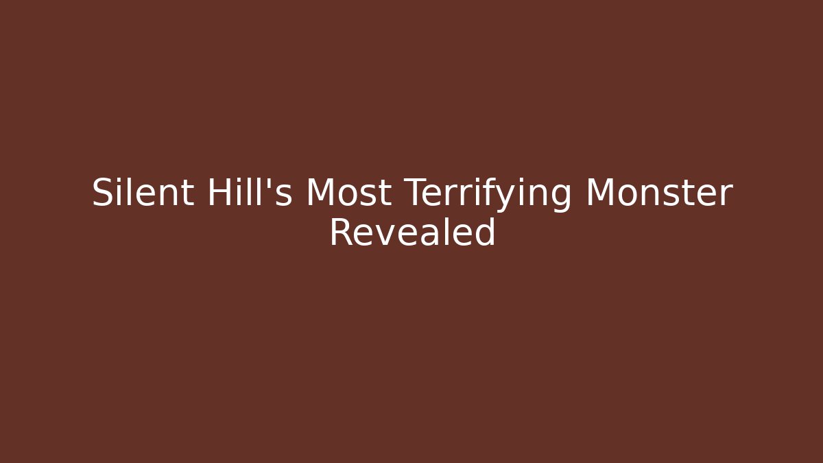 Silent Hill’s Most Terrifying Monster Revealed